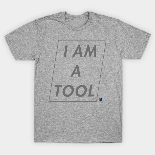 I AM A TOOL T-Shirt by ShelbyAbbott